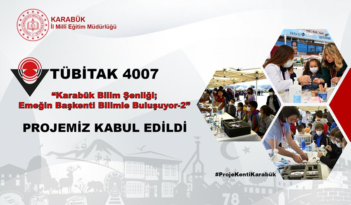 “KARABÜK BİLİM ŞENLİĞİ; EMEĞİN BAŞKENTİ BİLİMLE BULUŞUYOR-2” İSİMLİ PROJE KABUL EDİLDİ