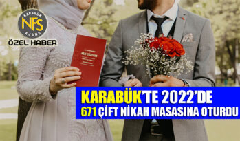 KARABÜK’TE 2022’DE 671 ÇİFT NİKAH MASASINA OTURDU
