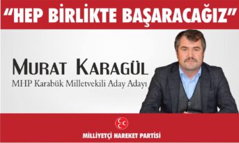 Murat KARAGÜL – MHP Karabük Milletvekili Aday Adayı