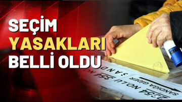 SEÇİM GÜNÜ YASAKLARI BELLİ OLDU