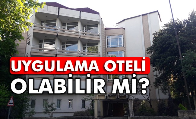 BU BİNA UYGULAMA OTELİ OLSUN!