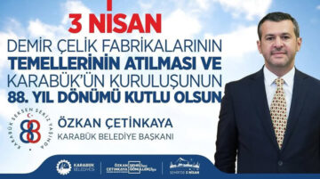 ÇETİNKAYA: “KARABÜK, 88 YILDIR SANAYİNİN, KALKINMANIN VE DÖNÜŞÜMÜN SİMGESİDİR”