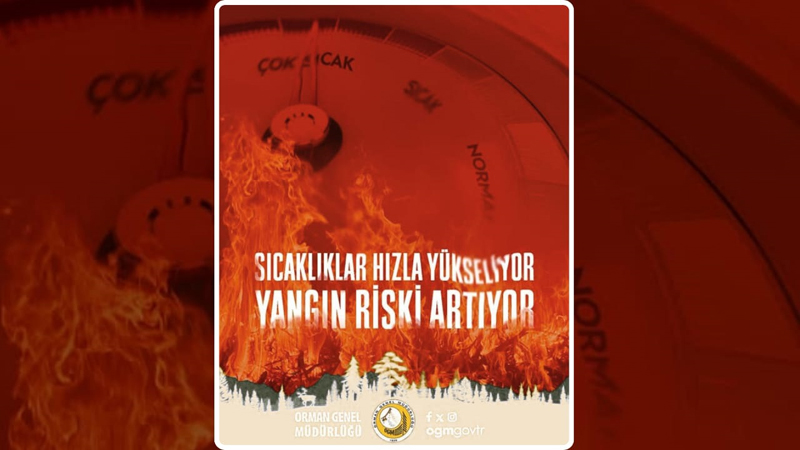 OGM UYARDI: ORMAN YANGINI RİSKİ ARTTI! LÜTFEN DİKKAT