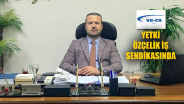 VE-CA DEMİRÇELİK’TE YETKİ ÖZÇELİK İŞ SENDİKASINDA