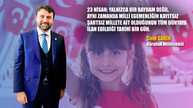 MİLLETVEKİLİ ŞAHİN’DEN 23 NİSAN MESAJI