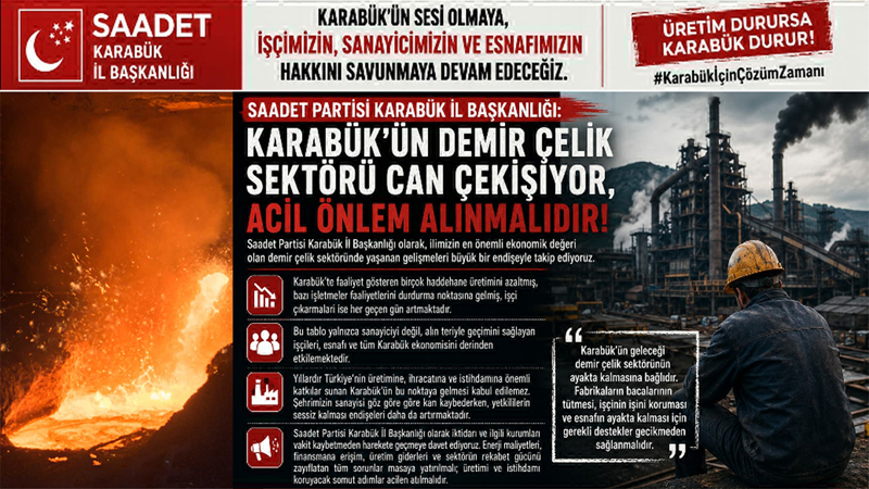 SAADET PARTİSİ: KARABÜK’ÜN DEMİR ÇELİK SEKTÖRÜ CAN ÇEKİŞİYOR